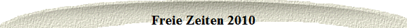 Freie Zeiten 2010